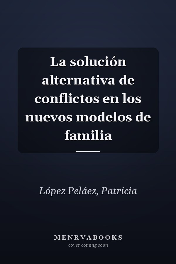 La solución alternativa de conflictos en los nuevos modelos de familia