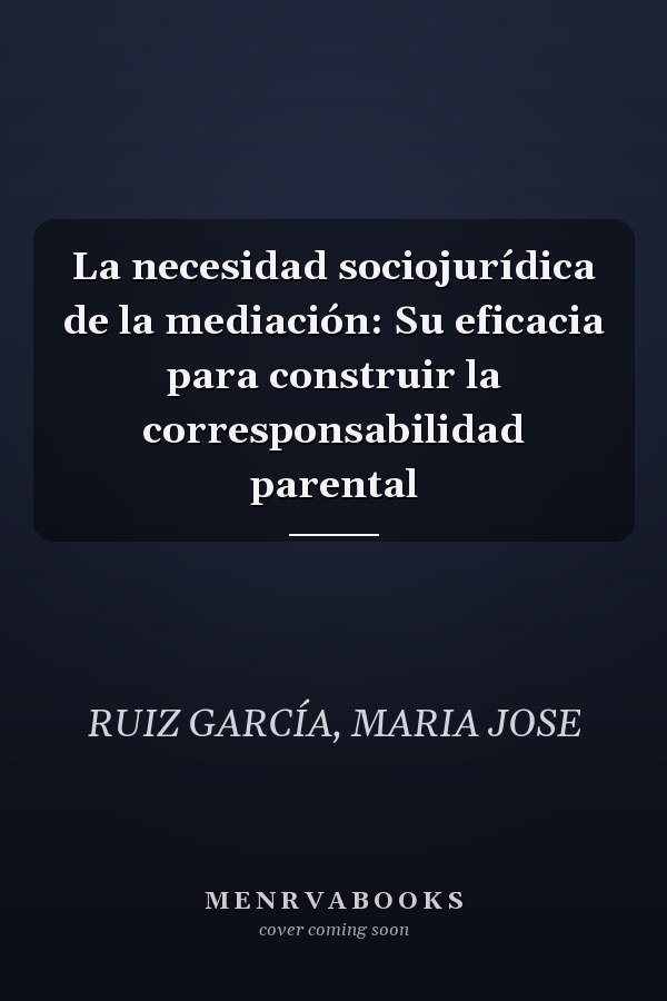 La necesidad sociojurídica de la mediación: Su eficacia para construir la corresponsabilidad parental