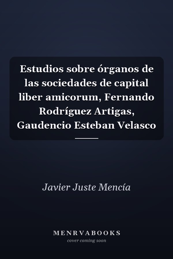 Estudios sobre órganos de las sociedades de capital liber amicorum, Fernando Rodríguez Artigas, Gaudencio Esteban Velasco