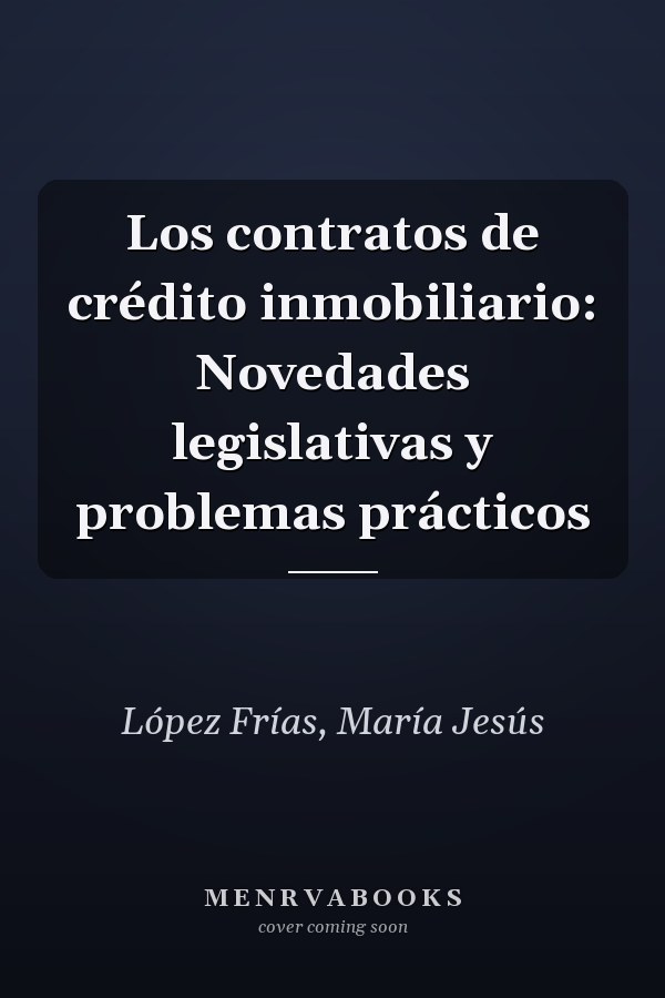 Los contratos de crédito inmobiliario: Novedades legislativas y problemas prácticos