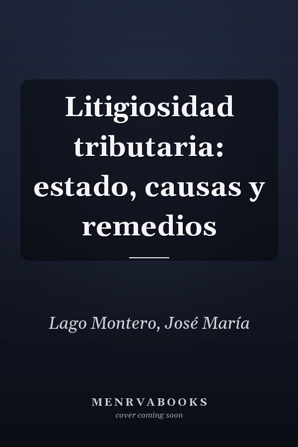 Litigiosidad tributaria: estado, causas y remedios