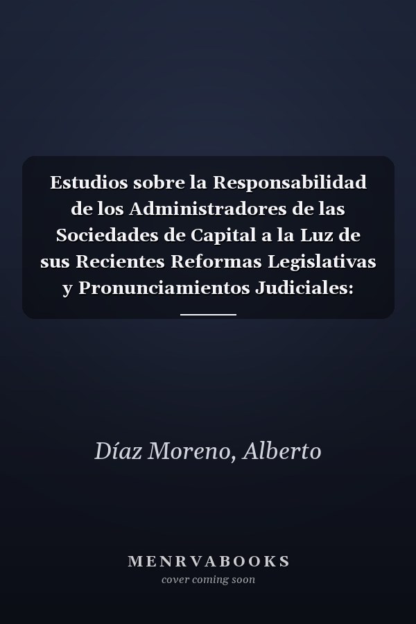 Estudios sobre la Responsabilidad de los Administradores de las Sociedades de Capital a la Luz de sus Recientes Reformas Legislativas y Pronunciamientos Judiciales: Colección Panoramas de Derecho (9)