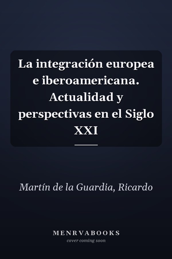 La integración europea e iberoamericana. Actualidad y perspectivas en el Siglo XXI