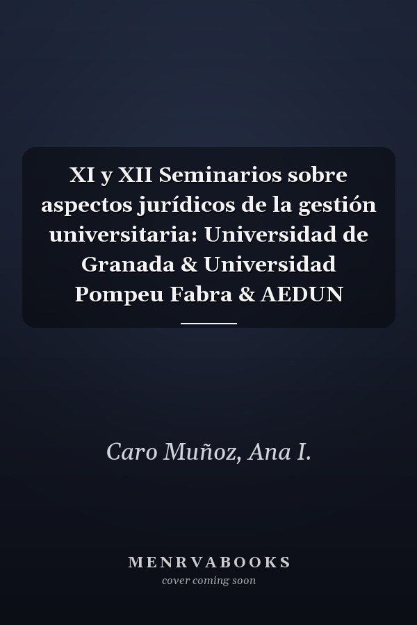 XI y XII Seminarios sobre aspectos jurídicos de la gestión universitaria: Universidad de Granada & Universidad Pompeu Fabra & AEDUN