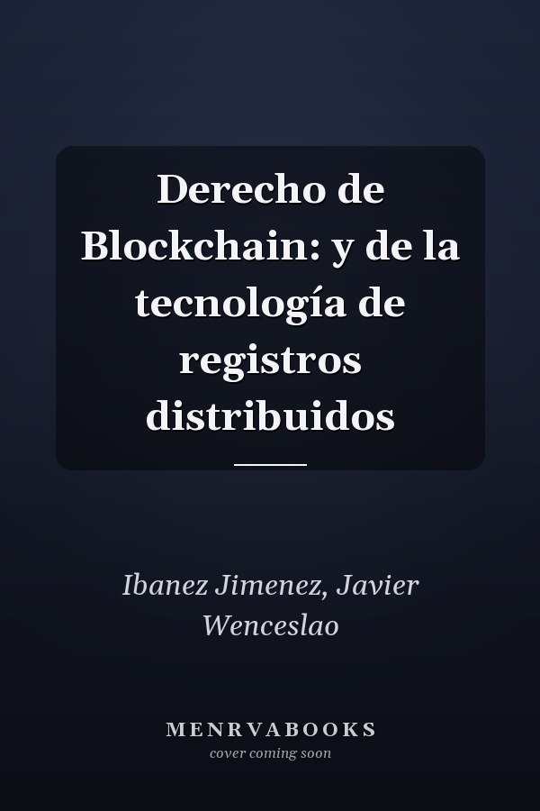 Derecho de Blockchain: y de la tecnología de registros distribuidos
