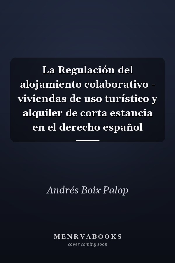 La Regulación del alojamiento colaborativo - viviendas de uso turístico y alquiler de corta estancia en el derecho español
