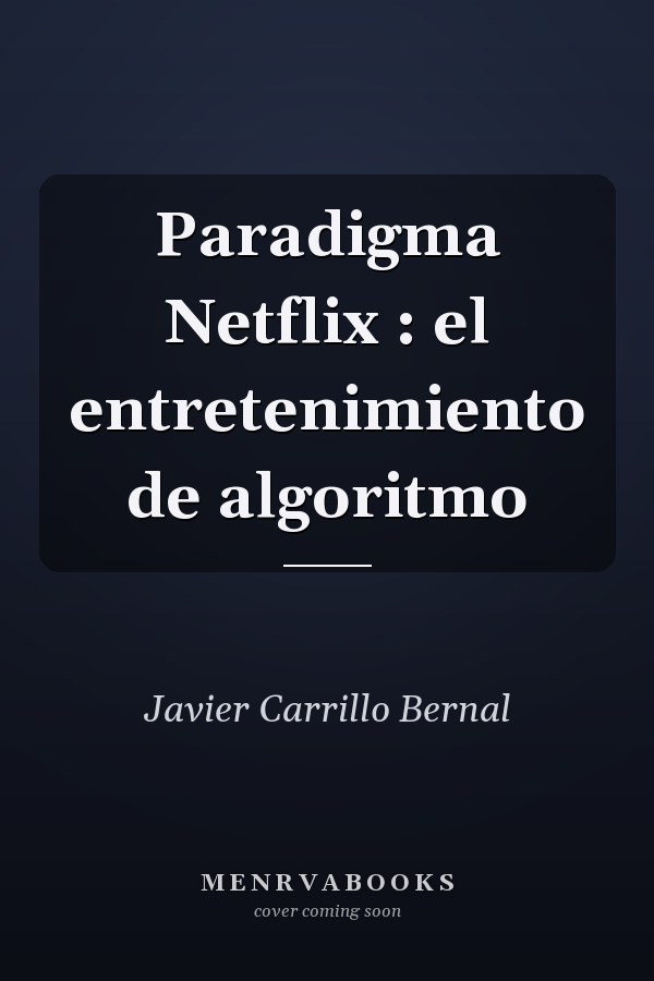 Paradigma Netflix : el entretenimiento de algoritmo