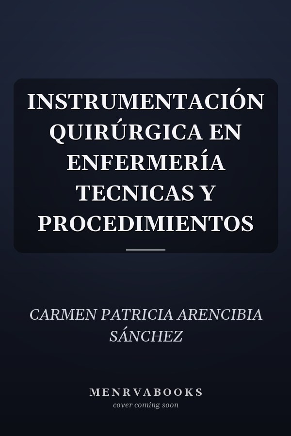 INSTRUMENTACIÓN QUIRÚRGICA EN ENFERMERÍA TECNICAS Y PROCEDIMIENTOS