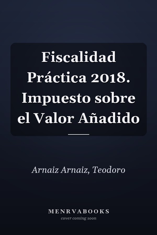 Fiscalidad Práctica 2018. Impuesto sobre el Valor Añadido