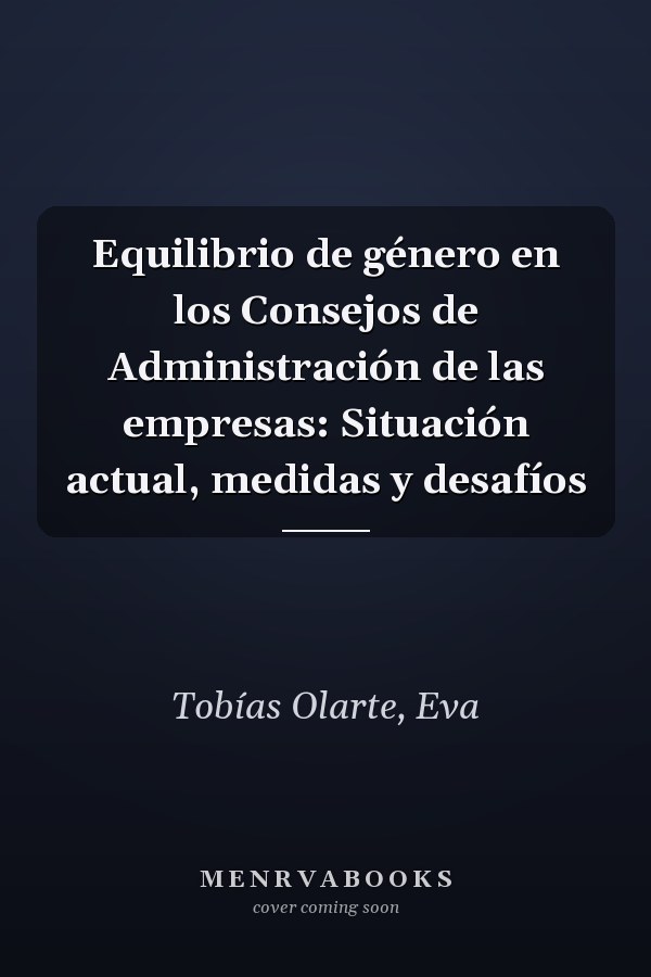 Equilibrio de género en los Consejos de Administración de las empresas: Situación actual, medidas y desafíos