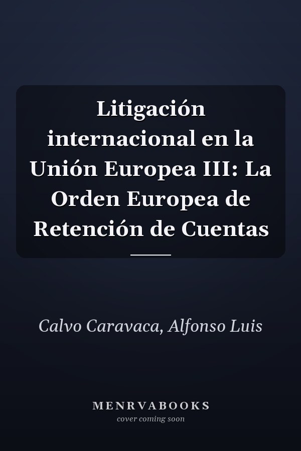 Litigación internacional en la Unión Europea III: La Orden Europea de Retención de Cuentas