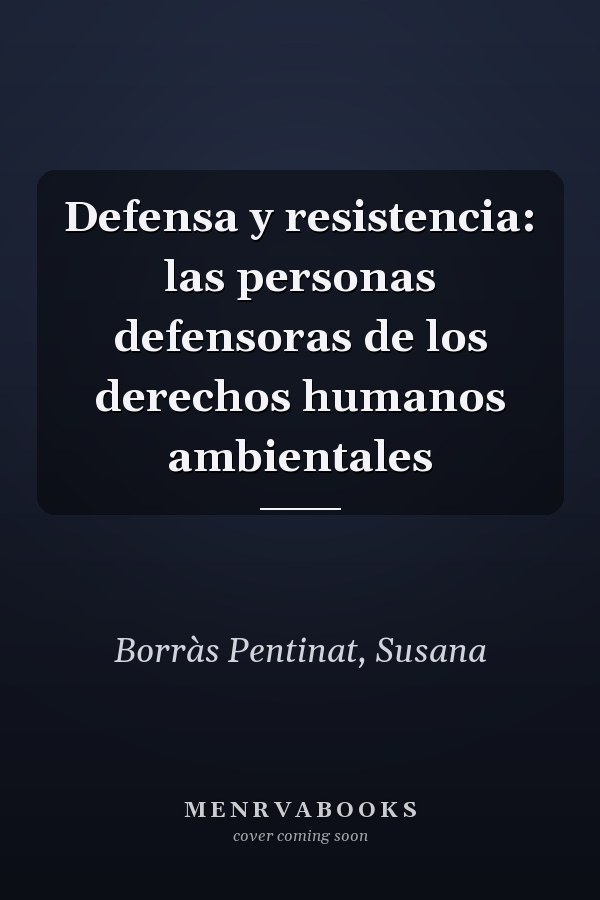 Defensa y resistencia: las personas defensoras de los derechos humanos ambientales
