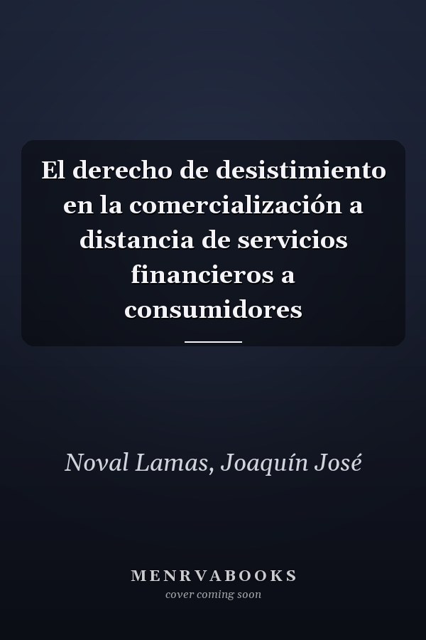 El derecho de desistimiento en la comercialización a distancia de servicios financieros a consumidores
