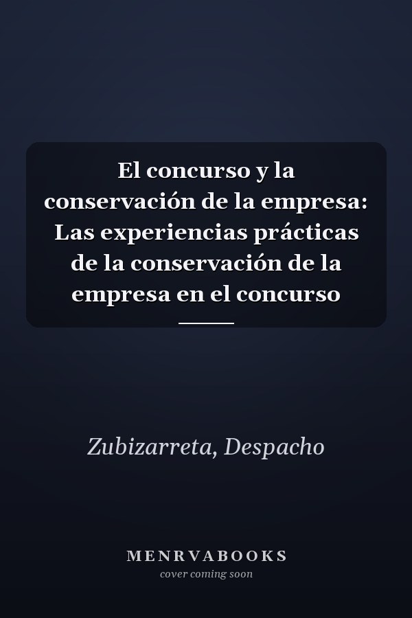 El concurso y la conservación de la empresa: Las experiencias prácticas de la conservación de la empresa en el concurso