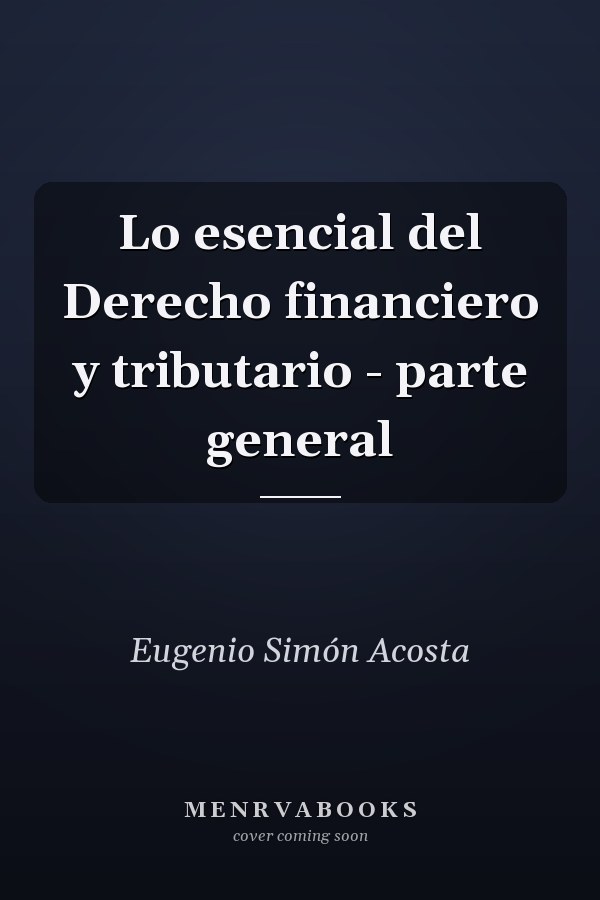 Lo esencial del Derecho financiero y tributario - parte general