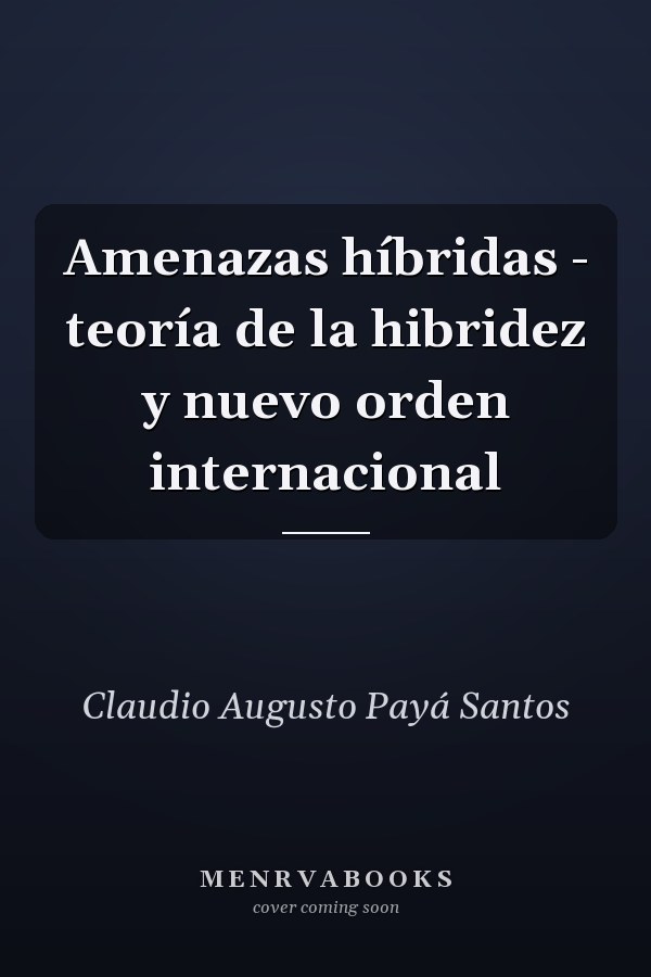 Amenazas híbridas - teoría de la hibridez y nuevo orden internacional