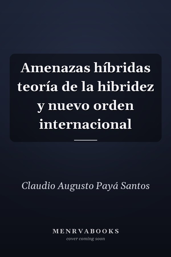 Amenazas híbridas teoría de la hibridez y nuevo orden internacional