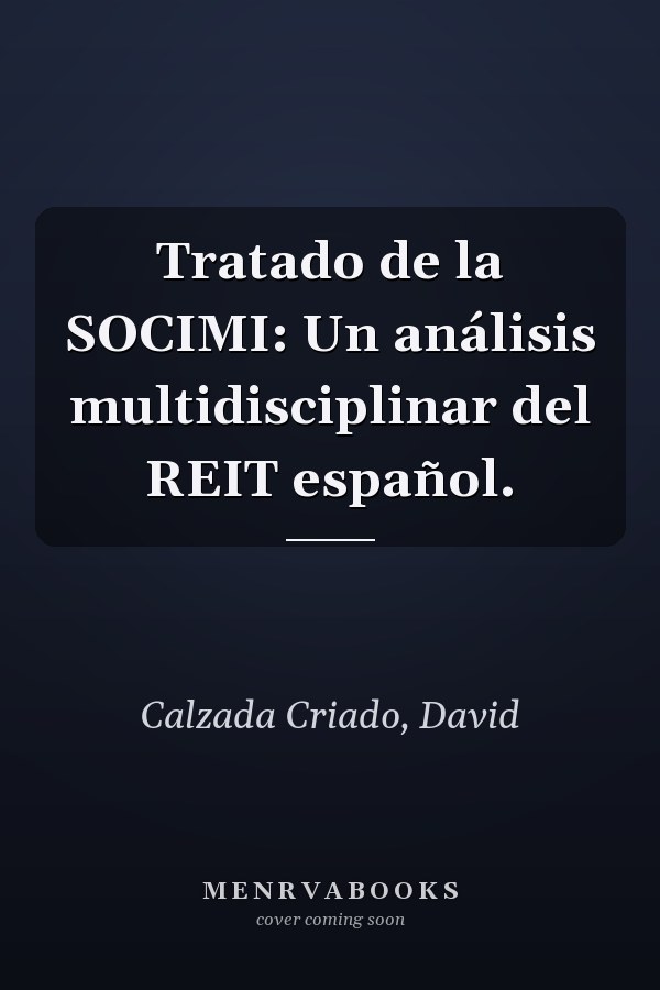 Tratado de la SOCIMI: Un análisis multidisciplinar del REIT español.