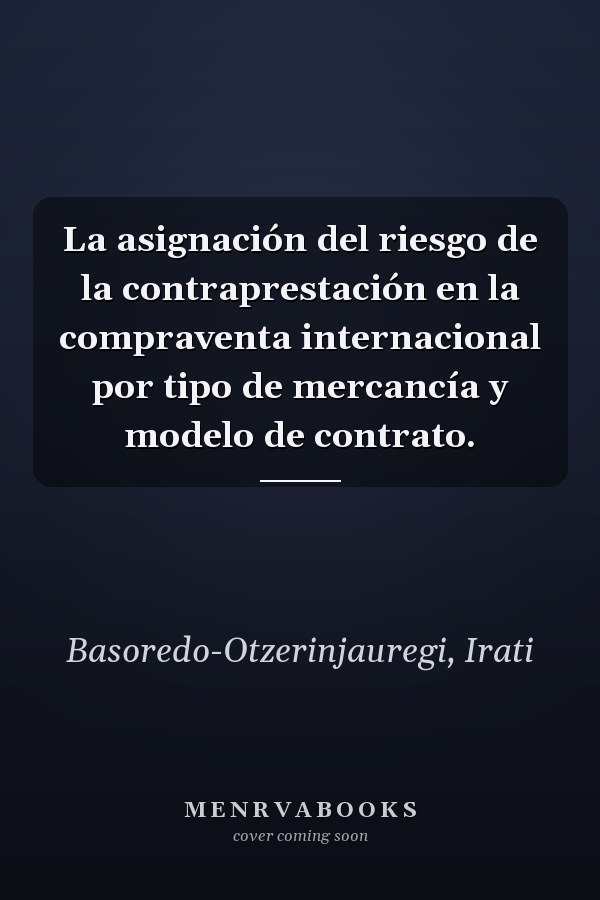La asignación del riesgo de la contraprestación en la compraventa internacional por tipo de mercancía y modelo de contrato.