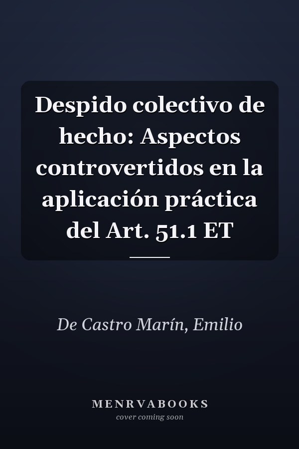Despido colectivo de hecho: Aspectos controvertidos en la aplicación práctica del Art. 51.1 ET