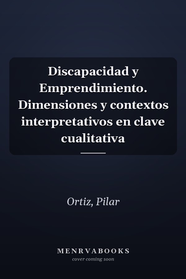 Discapacidad y Emprendimiento. Dimensiones y contextos interpretativos en clave cualitativa
