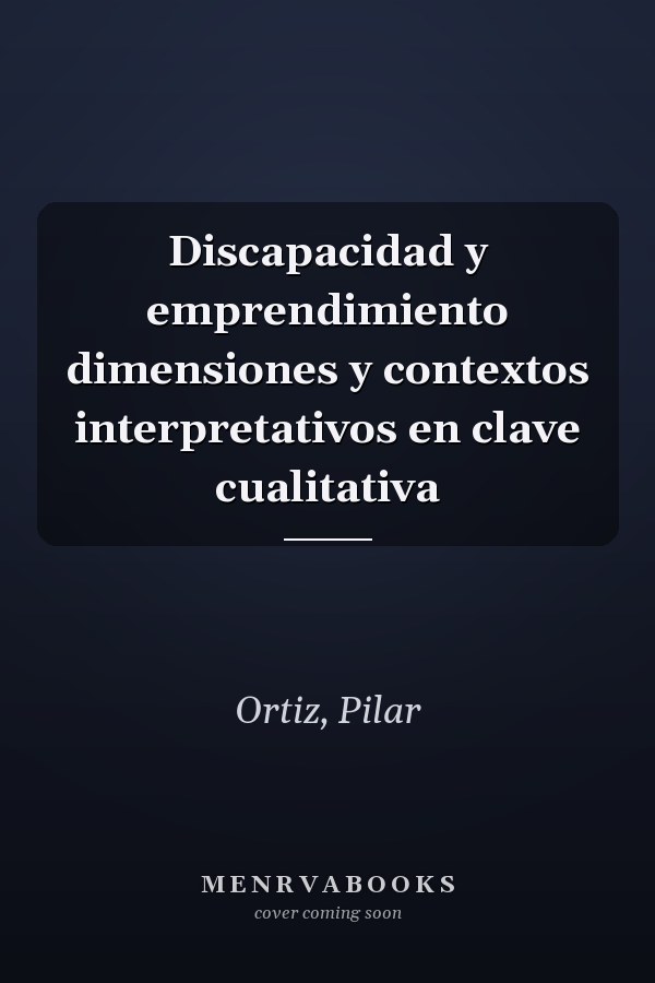 Discapacidad y emprendimiento dimensiones y contextos interpretativos en clave cualitativa