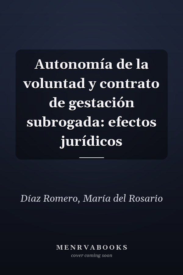 Autonomía de la voluntad y contrato de gestación subrogada: efectos jurídicos