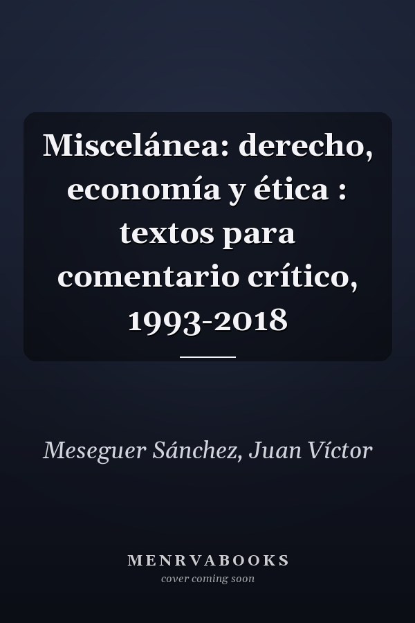 Miscelánea: derecho, economía y ética : textos para comentario crítico, 1993-2018