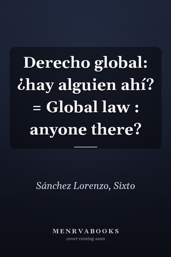 Derecho global: ¿hay alguien ahí? = Global law : anyone there?
