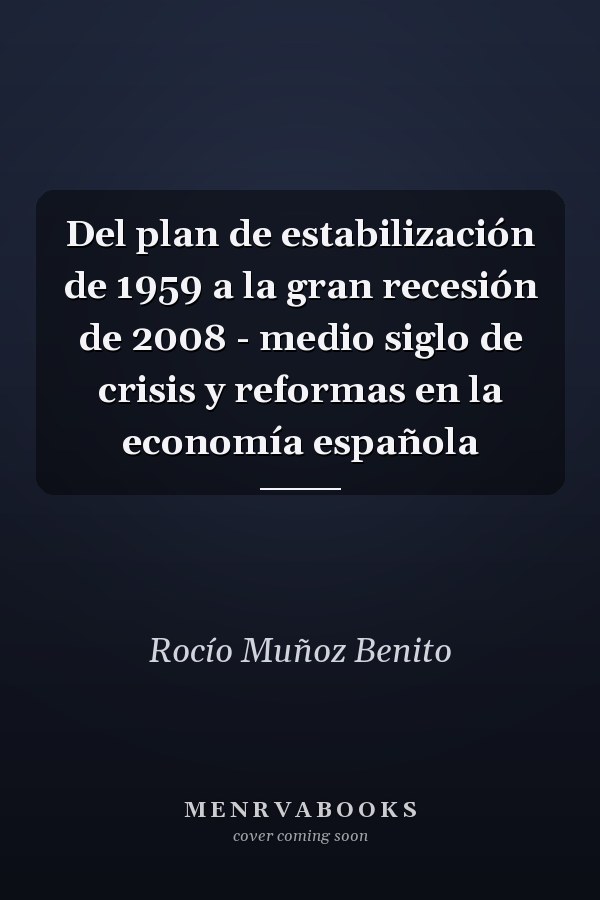 Del plan de estabilización de 1959 a la gran recesión de 2008 - medio siglo de crisis y reformas en la economía española