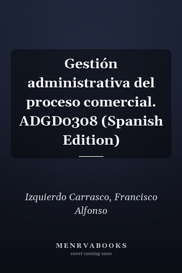 Gestión administrativa del proceso comercial. ADGD0308 (Spanish Edition)