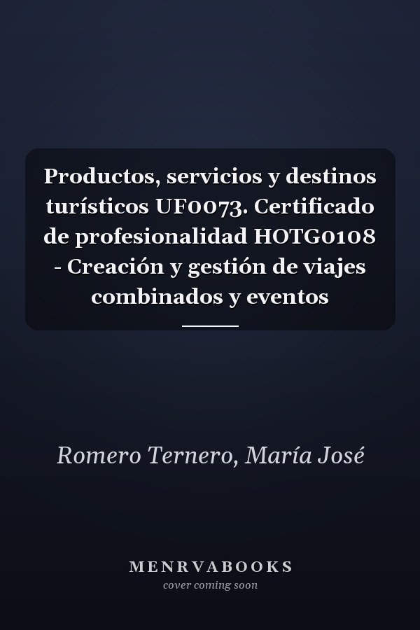 Productos, servicios y destinos turísticos UF0073. Certificado de profesionalidad HOTG0108 - Creación y gestión de viajes combinados y eventos