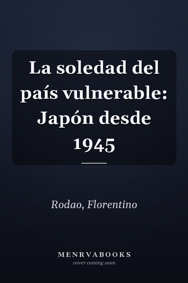 La soledad del país vulnerable: Japón desde 1945