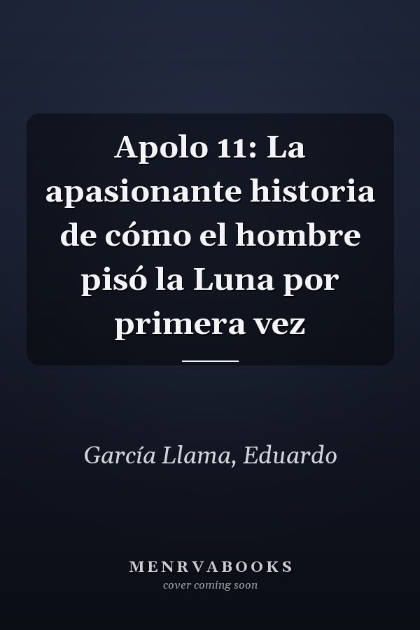 Apolo 11: La apasionante historia de cómo el hombre pisó la Luna por primera vez