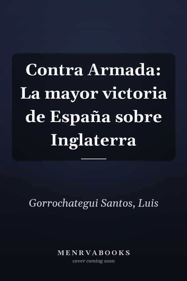 Contra Armada: La mayor victoria de España sobre Inglaterra