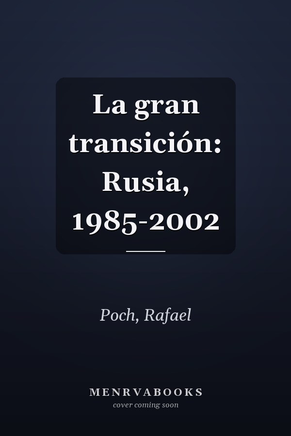 La gran transición: Rusia, 1985-2002