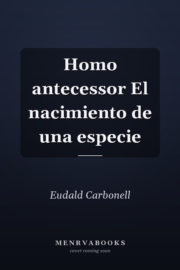 Homo antecessor El nacimiento de una especie