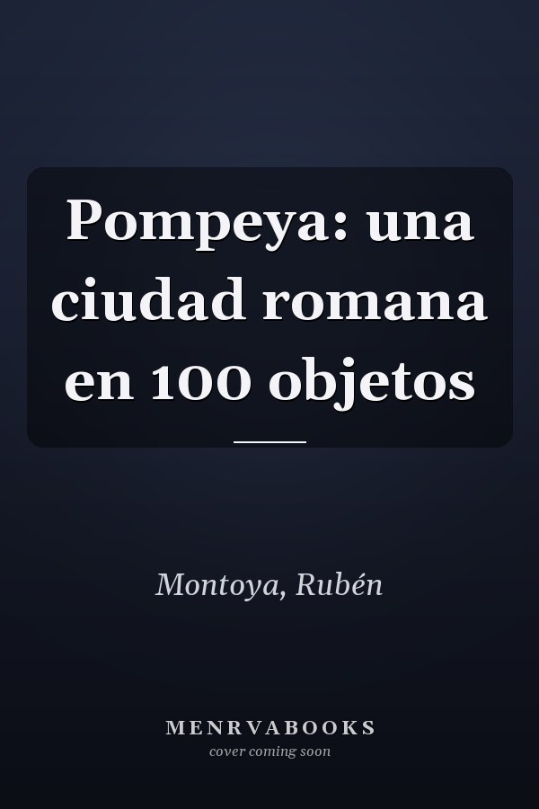 Pompeya: una ciudad romana en 100 objetos
