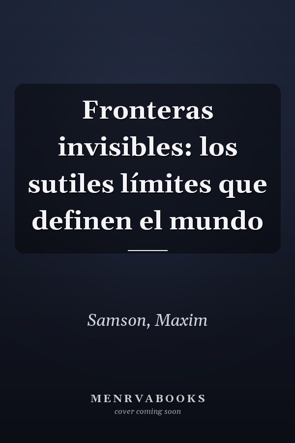 Fronteras invisibles: los sutiles límites que definen el mundo