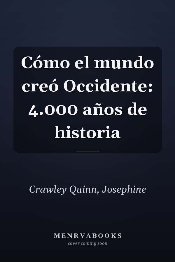 Cómo el mundo creó Occidente: 4.000 años de historia