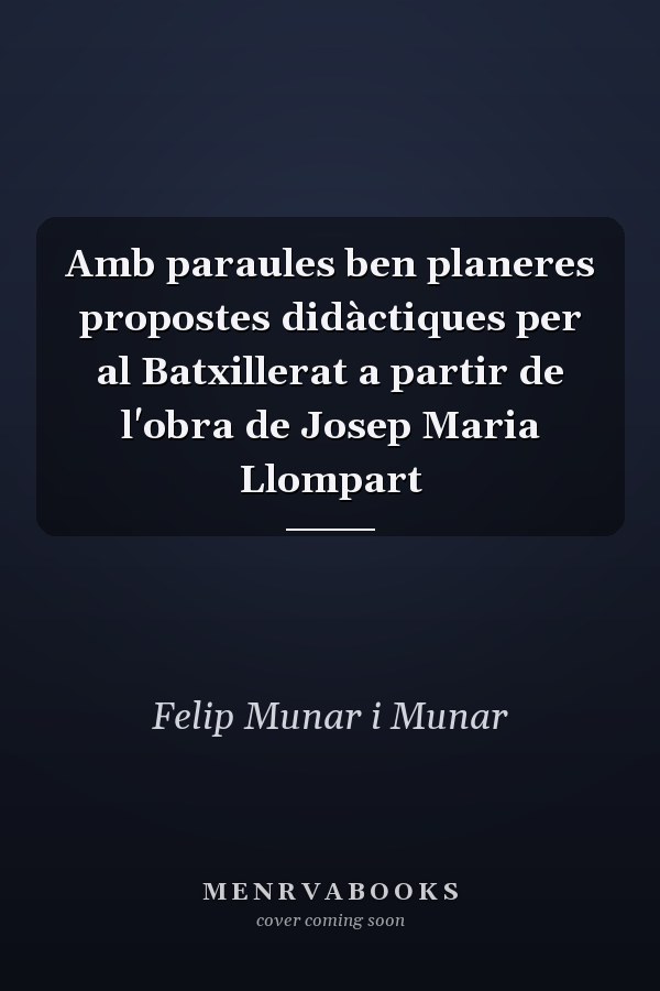 Amb paraules ben planeres propostes didàctiques per al Batxillerat a partir de l'obra de Josep Maria Llompart