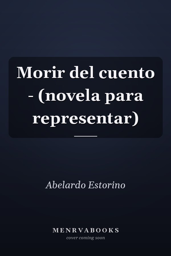 Morir del cuento - (novela para representar)