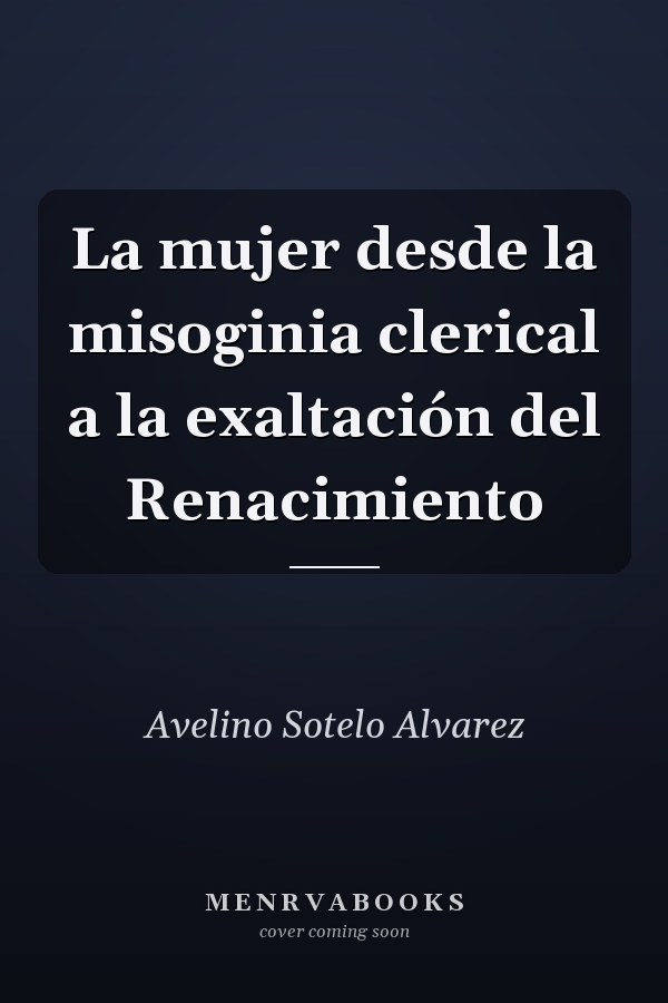 La mujer desde la misoginia clerical a la exaltación del Renacimiento
