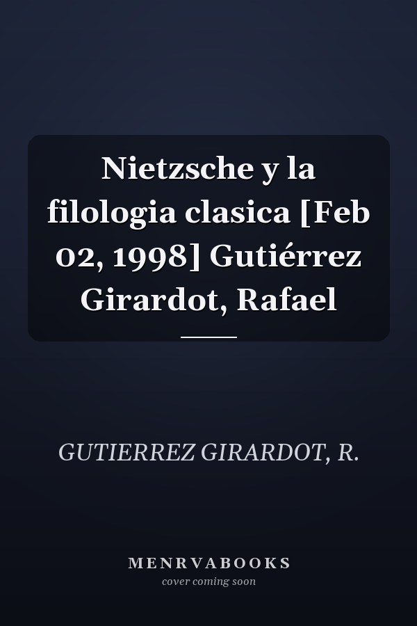 Nietzsche y la filologia clasica [Feb 02, 1998] Gutiérrez Girardot, Rafael
