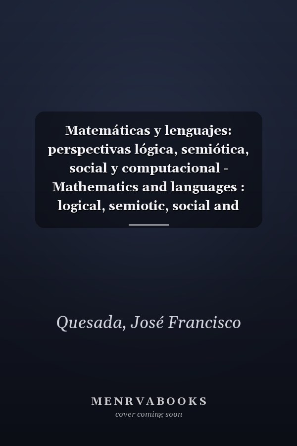 Matemáticas y lenguajes: perspectivas lógica, semiótica, social y computacional - Mathematics and languages : logical, semiotic, social and compational perspectives (Spanish and English Edition)