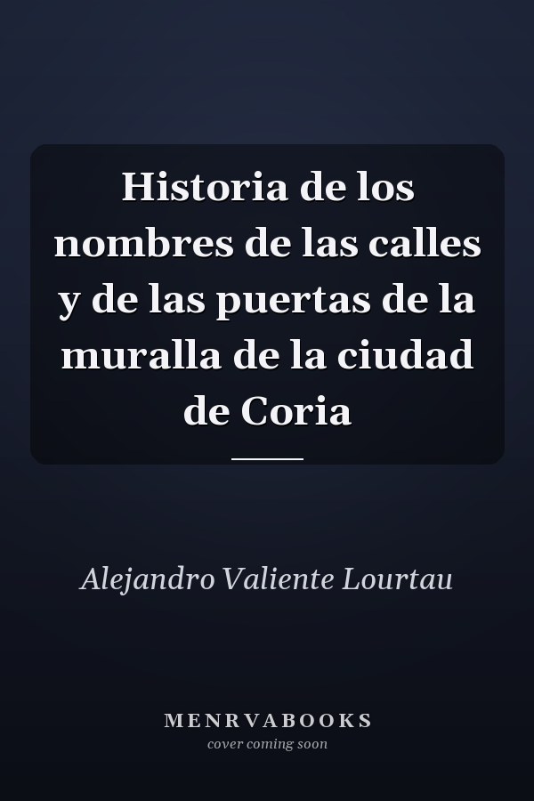 Historia de los nombres de las calles y de las puertas de la muralla de la ciudad de Coria