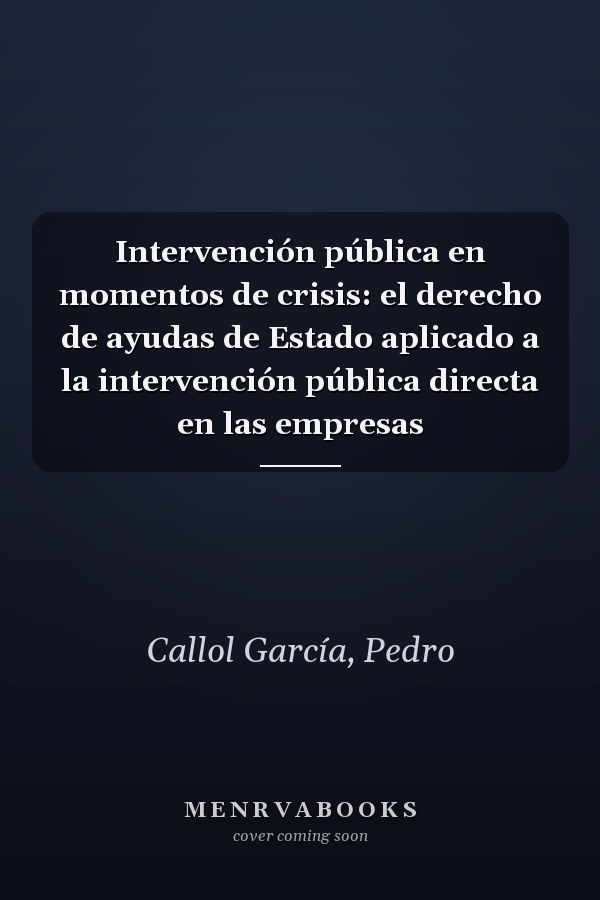 Intervención pública en momentos de crisis: el derecho de ayudas de Estado aplicado a la intervención pública directa en las empresas