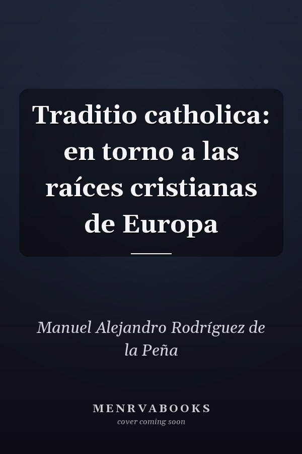 Traditio catholica: en torno a las raíces cristianas de Europa