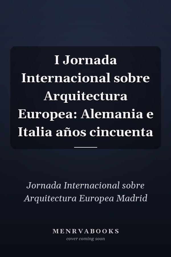 I Jornada Internacional sobre Arquitectura Europea: Alemania e Italia años cincuenta