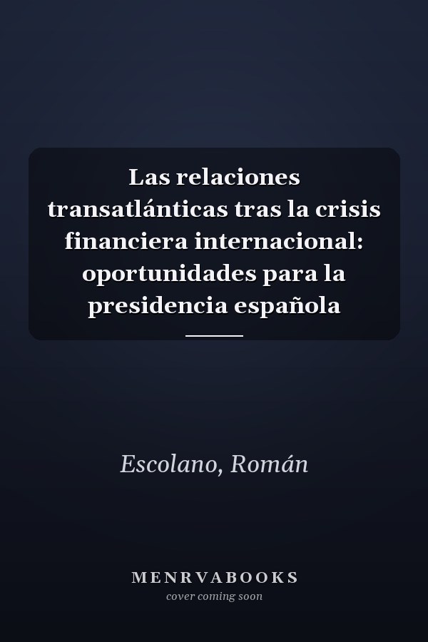 Las relaciones transatlánticas tras la crisis financiera internacional: oportunidades para la presidencia española